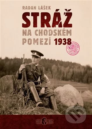 Stráž na chodském pomezí 1938-Radan Lášek
