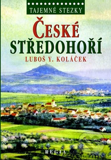 Tajemné stezky - České středohoří-Y. Luboš Koláček