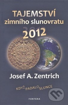 Tajemství zimního slunovratu 2012-Josef A. Zentrich