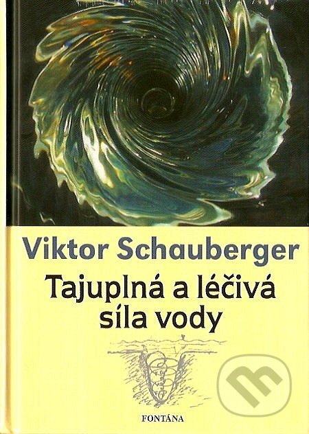 Tajuplná a léčivá síla vody-Viktor Schauberger