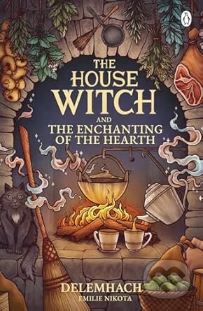 The House Witch and The Enchanting of the Hearth-Emilie Nikota