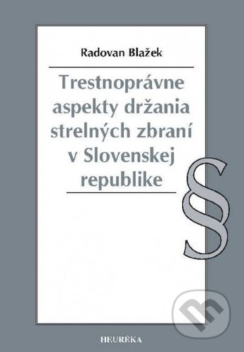 Trestnoprávne aspekty držania strelných zbraní v Slovenskej republike-Radovan Blažek