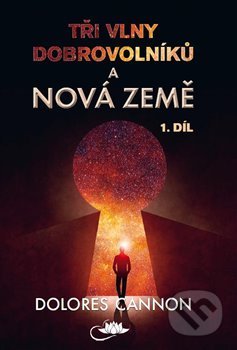 Tři vlny dobrovolníků a Nová Země (1. díl)-Dolores Cannon