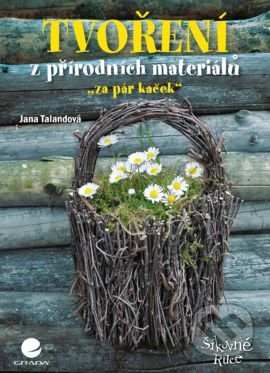 Tvoření z přírodních materiálů-Jana Talandová
