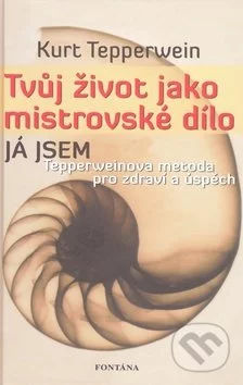 Tvůj život jako mistrovské dílo-Kurt Tepperwein