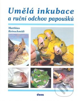 Umělá inkubace a ruční odchov papoušků-Matthias Reinschmimidt