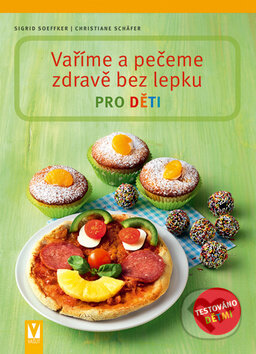 Vaříme a pečeme zdravě bez lepku pro děti-Christiane Schäfer a Sigrid Soeffker