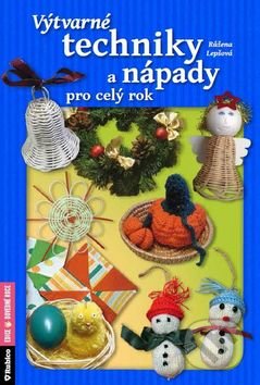 Výtvarné techniky a nápady pro celý rok-Růžena Lepšová