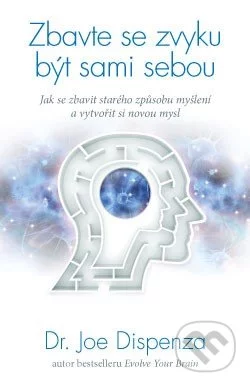 Zbavte se zvyku být sami sebou-Joe Dispenza