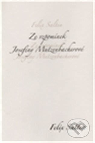 Ze vzpomínek Josefiny Mutzenbacherové-Felix Salten