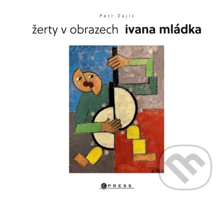Žerty v obrazech Ivana Mládka-Ivan Mládek a Petr Zajíc