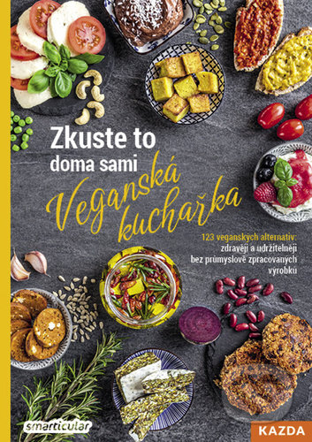 Zkuste to doma sami: Veganská kuchařka-smarticular.net