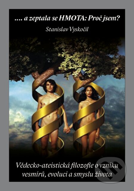 ...a zeptala se HMOTA: Proč jsem?-Stanislav Vyskočil