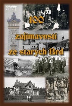 100 zajímavostí ze starých Brd-Autorský kolektiv