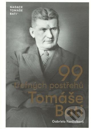 99 trefných postřehů Tomáše Bati-Gabriela Končitíková