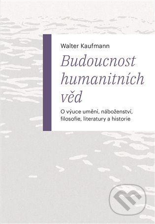 Budoucnost humanitních věd-Walter Kaufmann