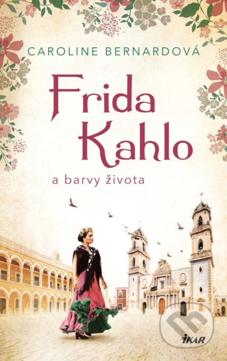 Frida Kahlo a barvy života-Caroline Bernard