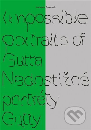 Impossible portraits of Gutta / Nedostižné portréty Gutty-Ludomir Franczak