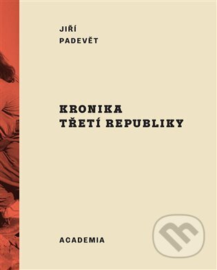 Kronika třetí republiky-Jiří Padevět