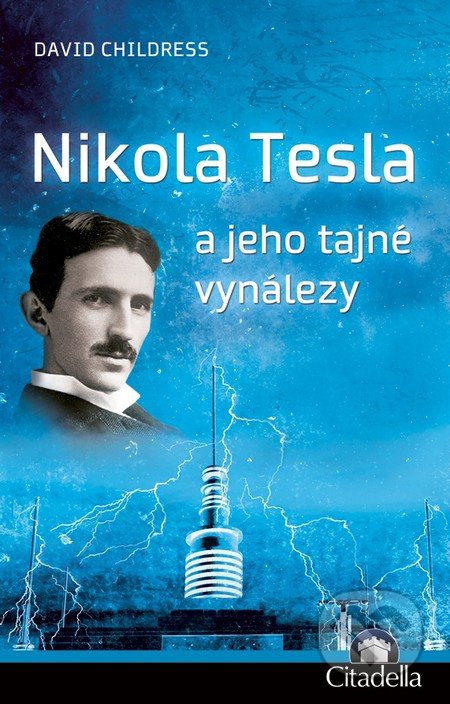 Nikola Tesla a jeho tajné vynálezy-David Childress