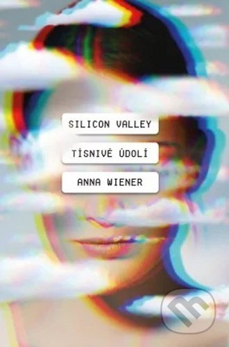 Silicon Valley: Tísnivé údolí-Anna Wiener