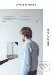 Uvnitř bílé krychle-Brian O´Doherty