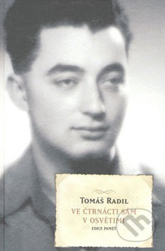 Ve čtrnácti sám v Osvětimi-Tomáš Radil