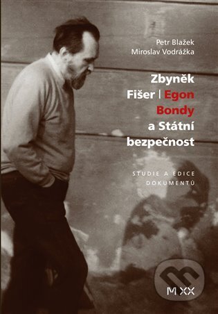 Zbyněk Fišer: Egon Bondy a Státní bezpečnost-Petr Blažek a Miroslav Vodrážka