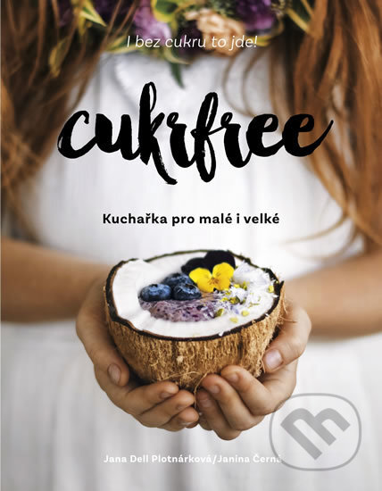 Cukrfree - Kuchařka pro malé i velké-Jana Dell Plotnárková a Janina Černá