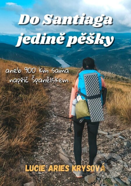Do Santiaga jedině pěšky aneb 900 km sama napříč Španělskem-Aries Lucie Krysová