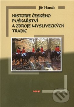 Historie českého puškařství a zdroje mysliveckých tradic-Jiří Hanák