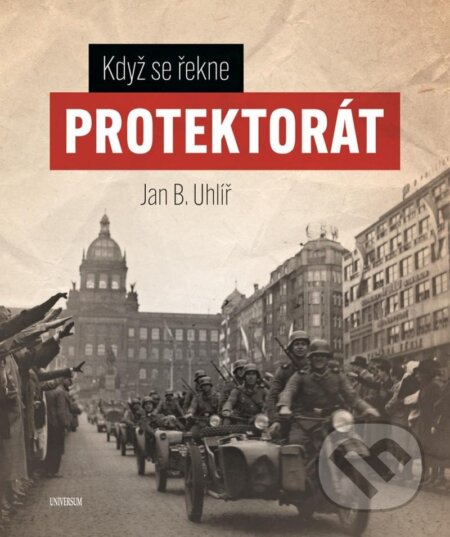 Když se řekne Protektorát-Boris Jan Uhlíř