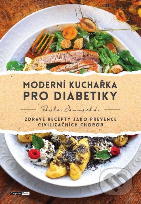 Moderní kuchařka pro diabetiky - Zdravé recepty jako prevence civilizačních chorob-Pavla Janovská