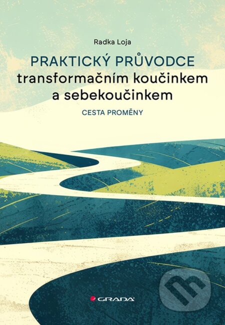 Praktický průvodce transformačním koučinkem a sebekoučinkem-Radka Loja