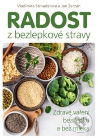 Radost z bezlepkové stravy-Jan Zerzán a Vladimíra Strnadelová