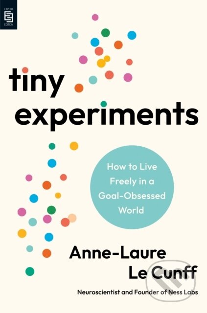 Tiny Experiments: How to Live Freely in a Goal-Obsessed World-Anne-Laure Le Cunff