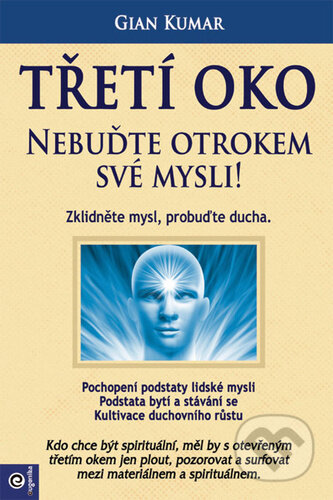Třetí oko - Nebuďte otrokem své mysli!-Gian Kumar