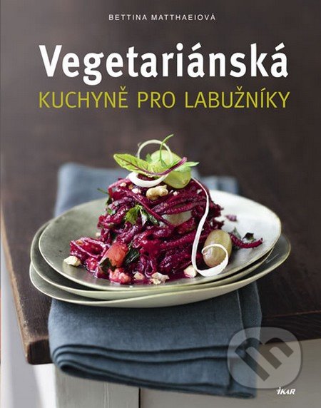 Vegetariánská kuchyně pro labužníky-Bettina Matthaeiová