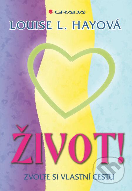 Život! - Zvolte si vlastní cestu-Louise L. Hay