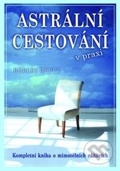 Astrální cestování praxi-Robert Bruce