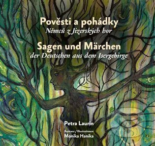 Pověsti a pohádky Němců z Jizerských hor / Sagen und Märchen der Deutschen aus dem Isergebirge-Petra Laurin