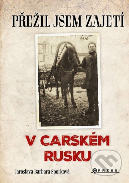 Přežil jsem zajetí v carském Rusku-Jaroslava Barbara Sporková