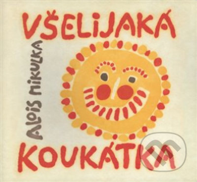 Všelijaká koukátka malých i velkých uchechtánků aby neměli dlouhou chvilku-Alois Mikulka