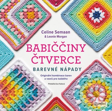 Babiččiny čtverce - Barevné nápady-Leonie Morgan a Celine Semaan