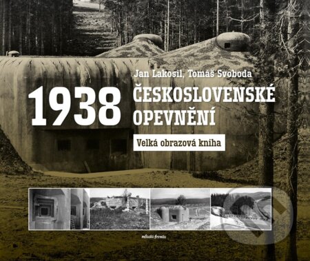 Československé opevnění 1938-Jan Lakosil a Tomáš Svoboda