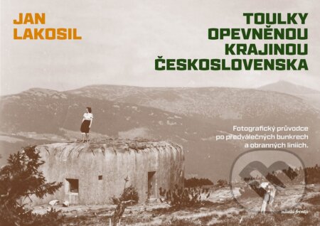Toulky opevněnou krajinou Československa-Jan Lakosil
