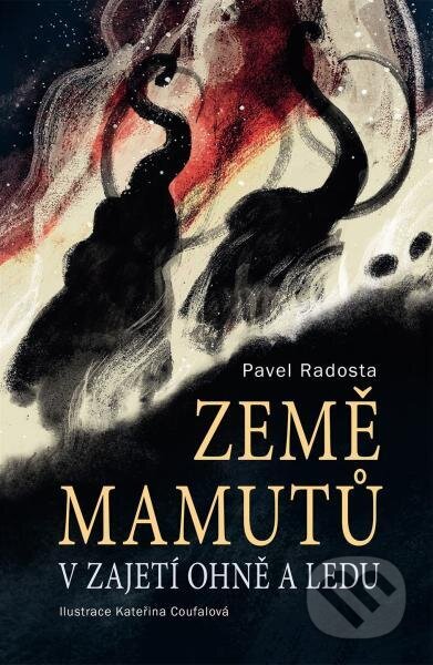 Země mamutů v zajetí ohně a ledu-Pavel Radosta