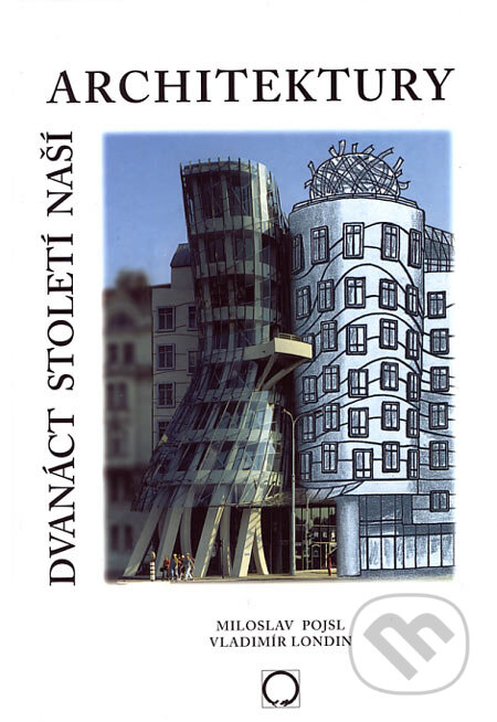 Dvanáct století naší architektury-Miloslav Pojsl a Vladimír Londin