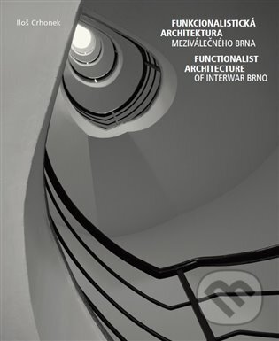 Funkcionalistická architektura meziválečného Brna / Functionalist Architecture of Interwar Brno-Iloš Crhonek