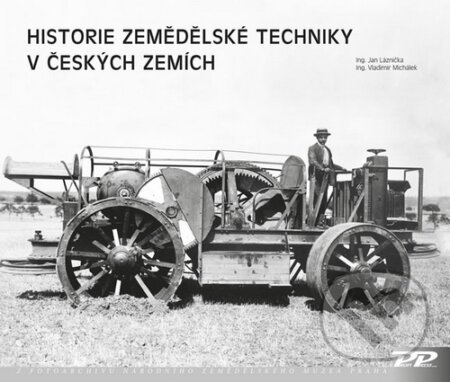 Historie zemědělské techniky v českých zemích-Jan Láznička a Vladimír Michálek